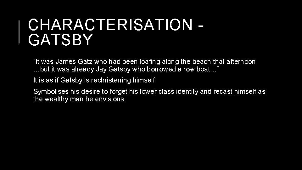 CHARACTERISATION GATSBY “It was James Gatz who had been loafing along the beach that