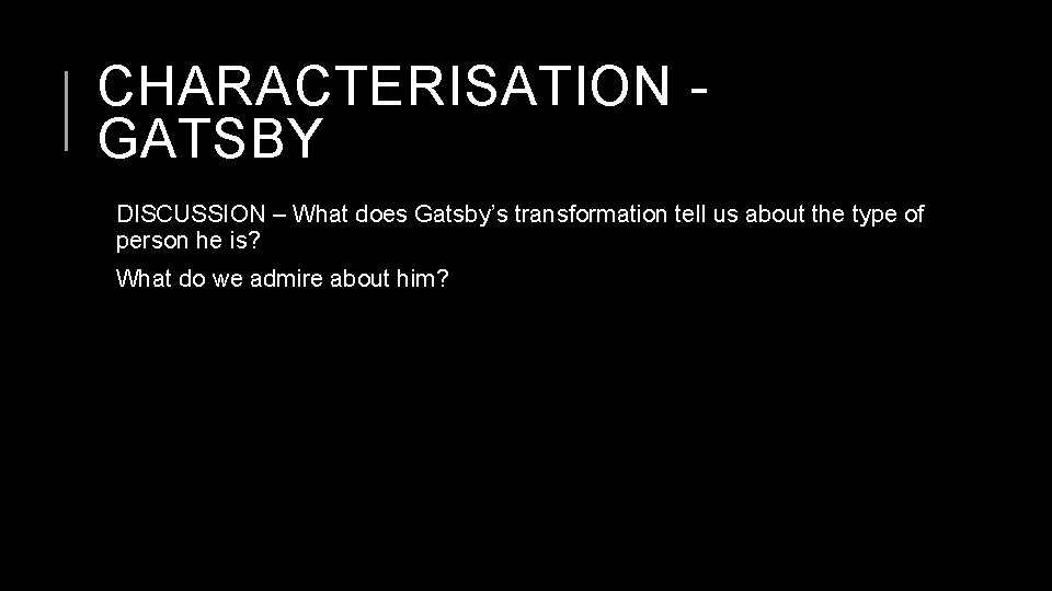 CHARACTERISATION GATSBY DISCUSSION – What does Gatsby’s transformation tell us about the type of