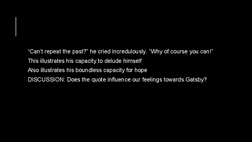 “Can’t repeat the past? ” he cried incredulously. “Why of course you can!” This
