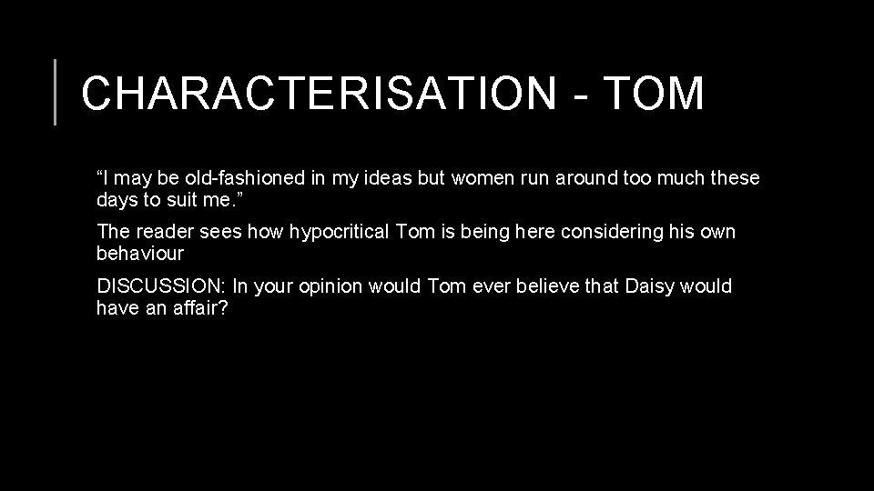 CHARACTERISATION - TOM “I may be old-fashioned in my ideas but women run around