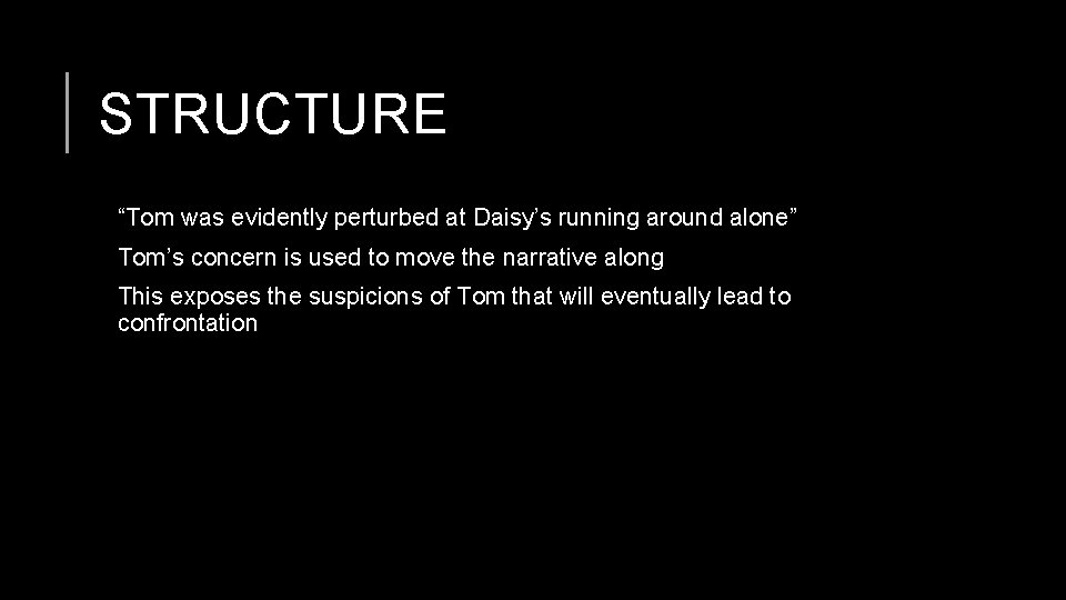 STRUCTURE “Tom was evidently perturbed at Daisy’s running around alone” Tom’s concern is used