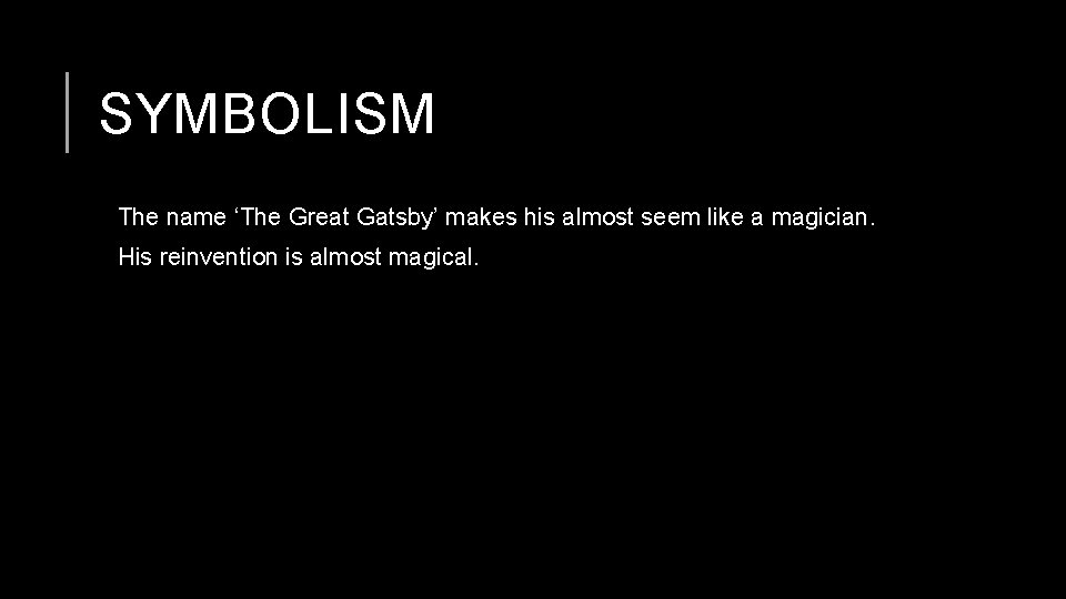 SYMBOLISM The name ‘The Great Gatsby’ makes his almost seem like a magician. His