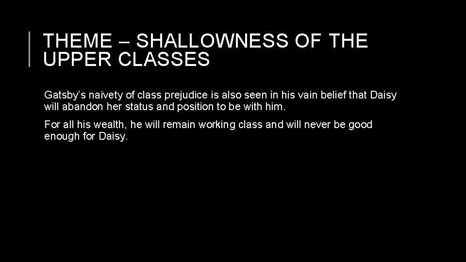 THEME – SHALLOWNESS OF THE UPPER CLASSES Gatsby’s naivety of class prejudice is also