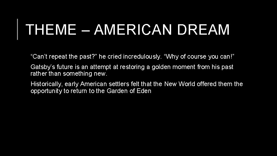 THEME – AMERICAN DREAM “Can’t repeat the past? ” he cried incredulously. “Why of