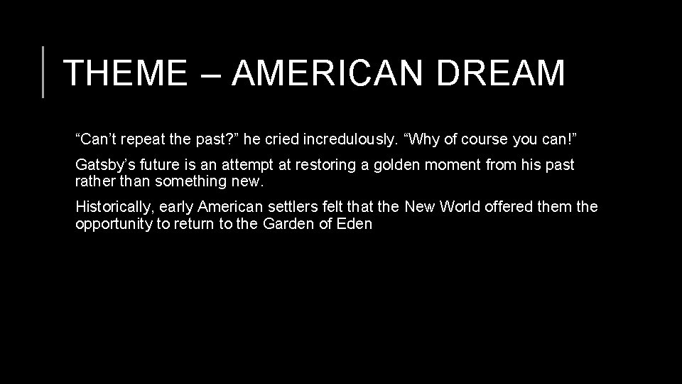 THEME – AMERICAN DREAM “Can’t repeat the past? ” he cried incredulously. “Why of