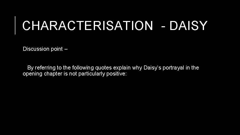 CHARACTERISATION - DAISY Discussion point – By referring to the following quotes explain why