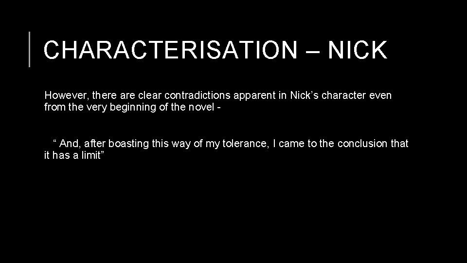 CHARACTERISATION – NICK However, there are clear contradictions apparent in Nick’s character even from