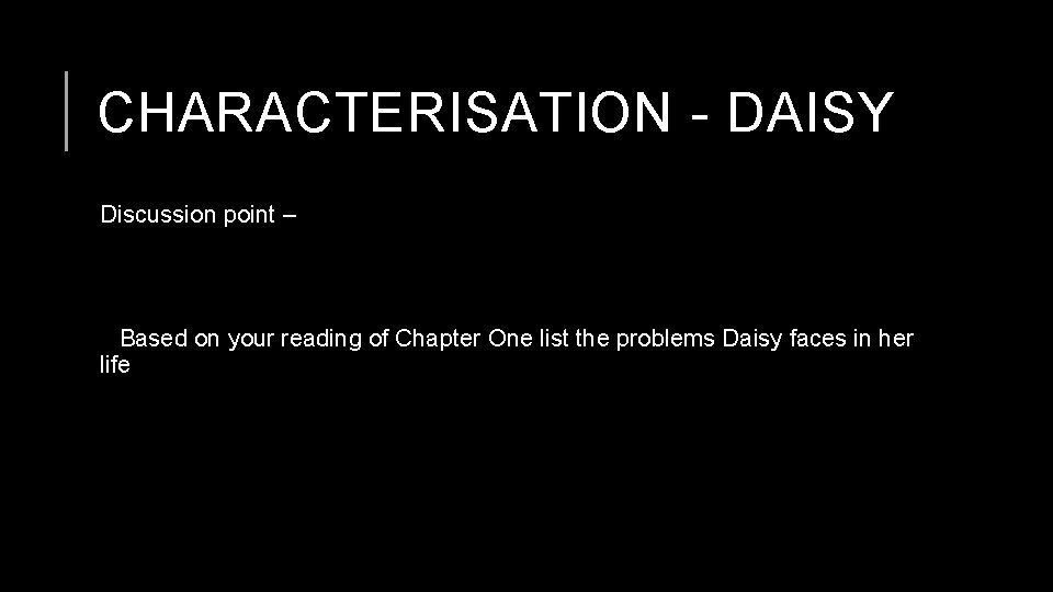 CHARACTERISATION - DAISY Discussion point – Based on your reading of Chapter One list