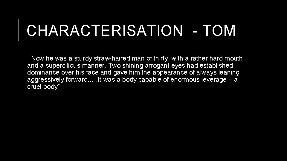 CHARACTERISATION - TOM “Now he was a sturdy straw-haired man of thirty, with a