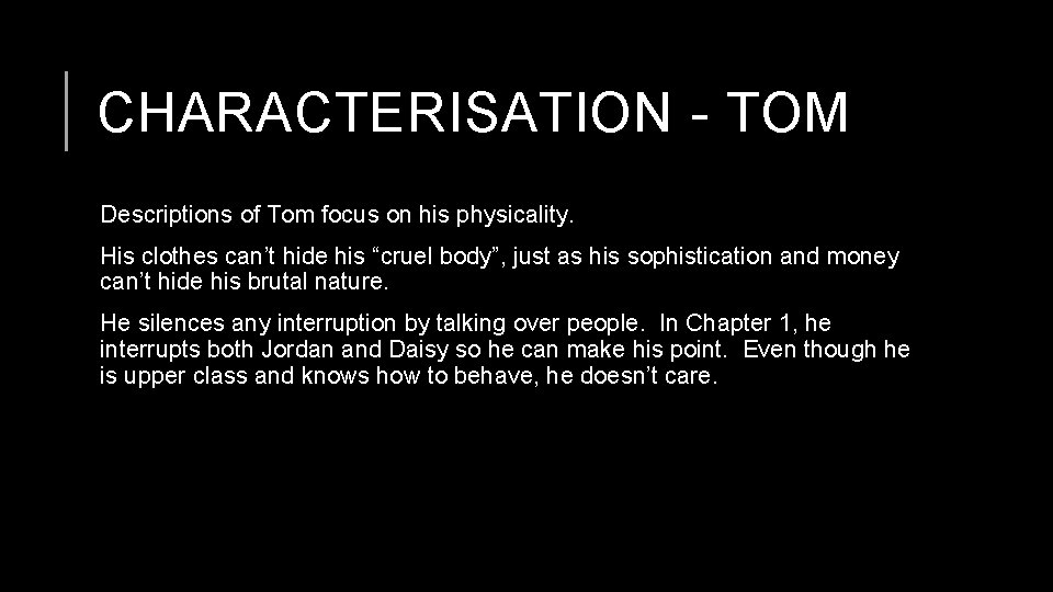 CHARACTERISATION - TOM Descriptions of Tom focus on his physicality. His clothes can’t hide