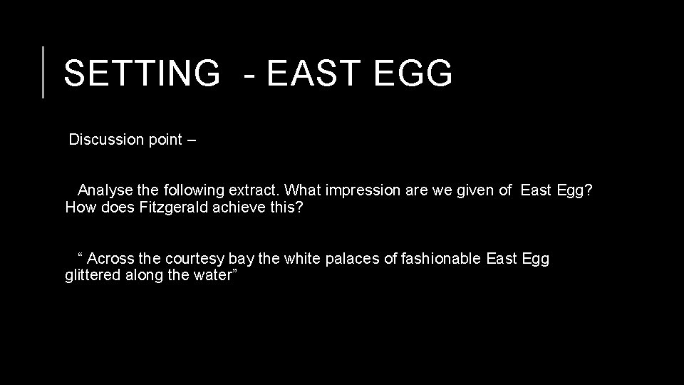 SETTING - EAST EGG Discussion point – Analyse the following extract. What impression are