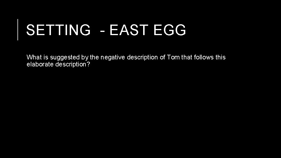 SETTING - EAST EGG What is suggested by the negative description of Tom that