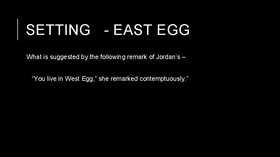 SETTING - EAST EGG What is suggested by the following remark of Jordan’s –