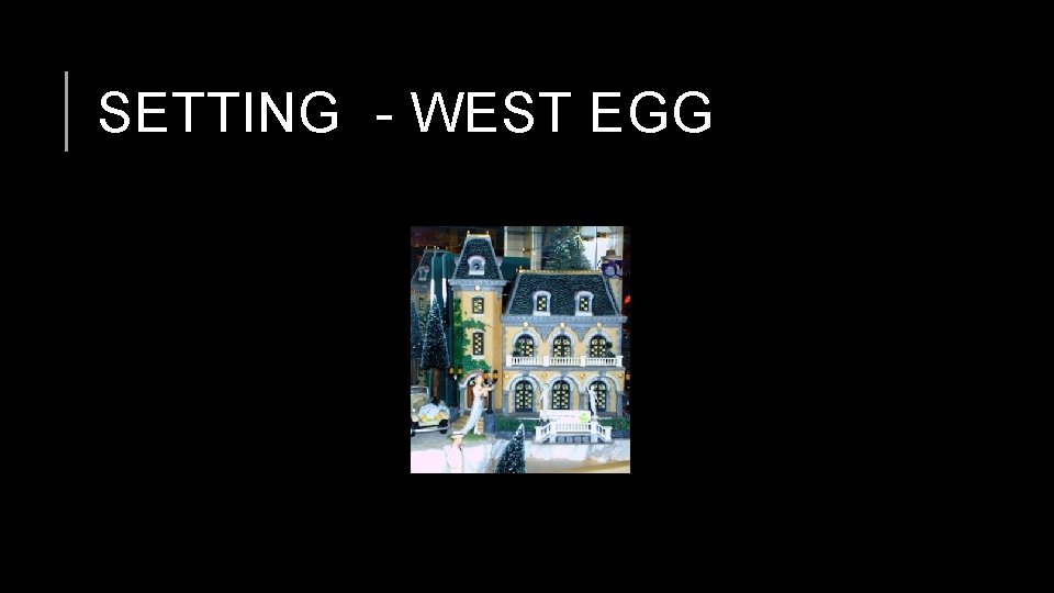 SETTING - WEST EGG 