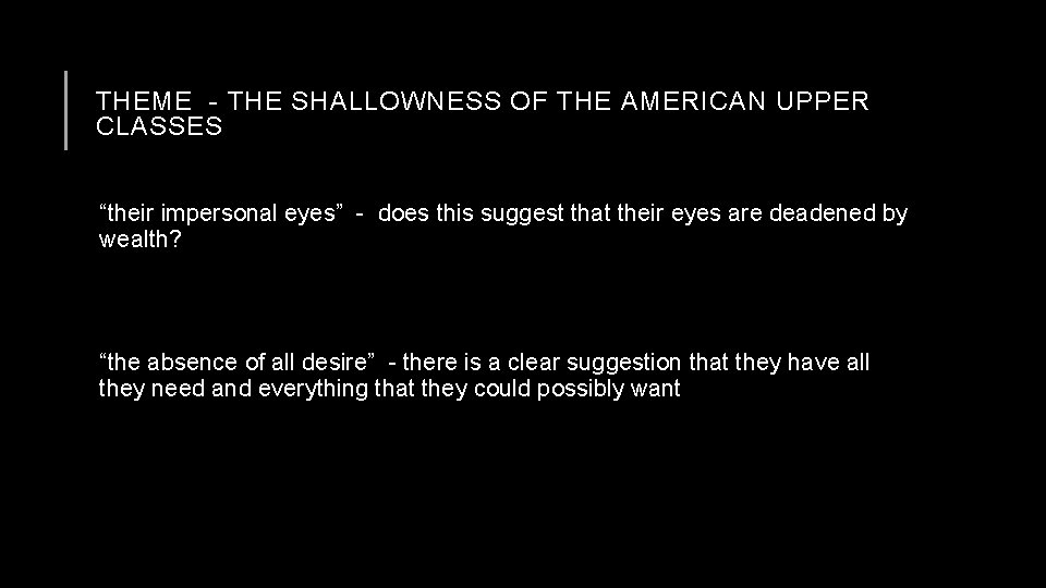 THEME - THE SHALLOWNESS OF THE AMERICAN UPPER CLASSES “their impersonal eyes” - does