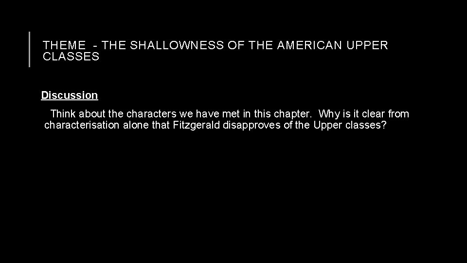 THEME - THE SHALLOWNESS OF THE AMERICAN UPPER CLASSES Discussion Think about the characters