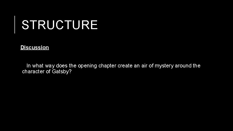 STRUCTURE Discussion In what way does the opening chapter create an air of mystery