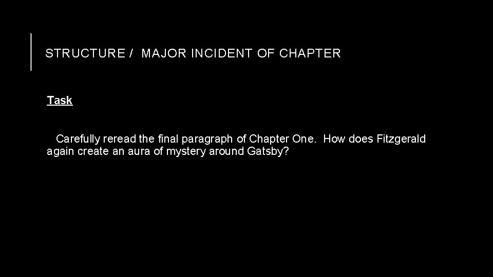 STRUCTURE / MAJOR INCIDENT OF CHAPTER Task Carefully reread the final paragraph of Chapter