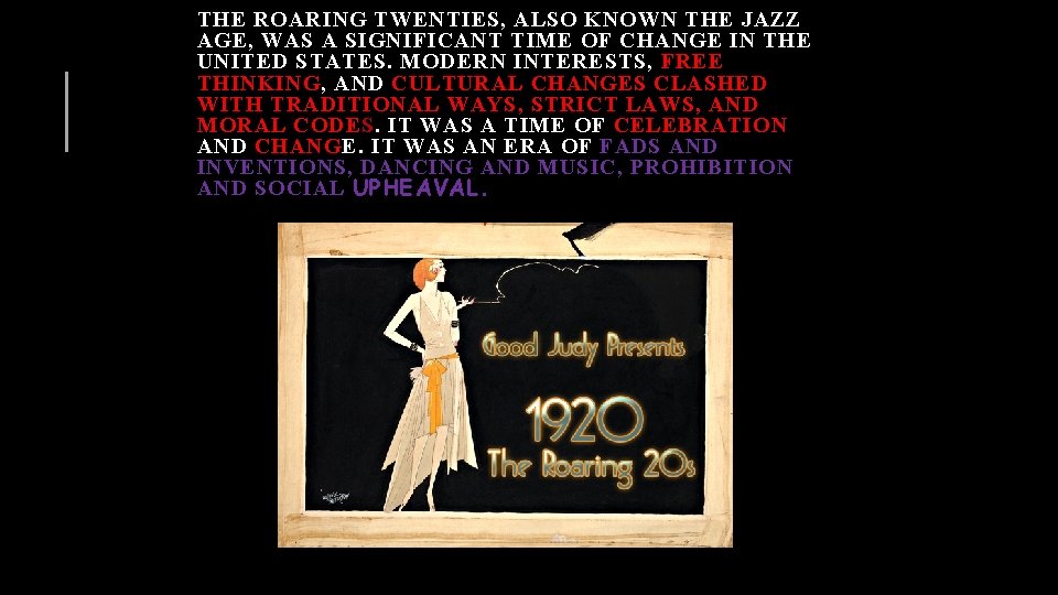 THE ROARING TWENTIES, ALSO KNOWN THE JAZZ AGE, WAS A SIGNIFICANT TIME OF CHANGE