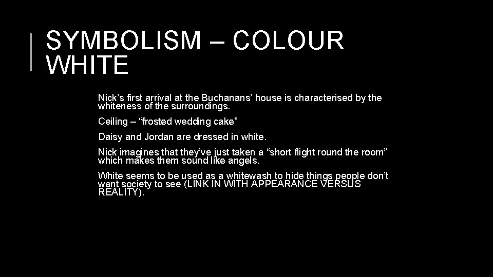SYMBOLISM – COLOUR WHITE Nick’s first arrival at the Buchanans’ house is characterised by