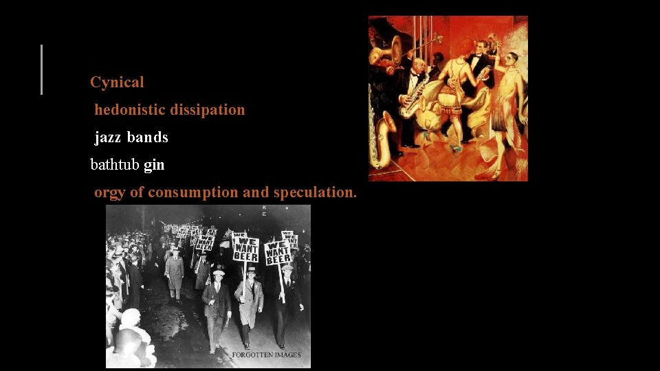 Cynical hedonistic dissipation jazz bands bathtub gin orgy of consumption and speculation. 