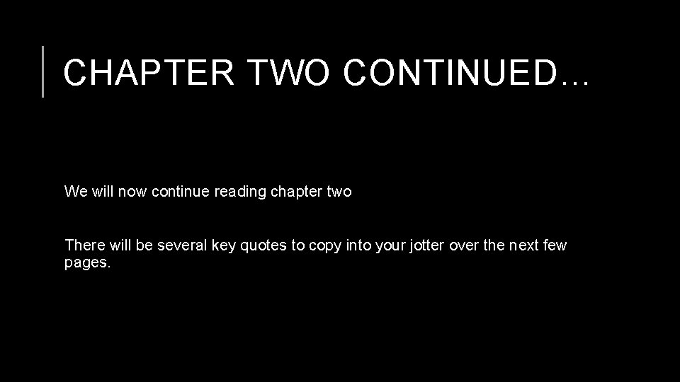CHAPTER TWO CONTINUED… We will now continue reading chapter two There will be several