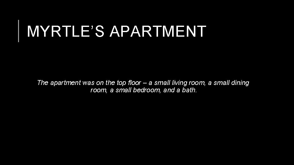 MYRTLE’S APARTMENT The apartment was on the top floor – a small living room,