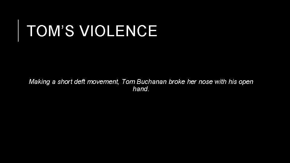 TOM’S VIOLENCE Making a short deft movement, Tom Buchanan broke her nose with his