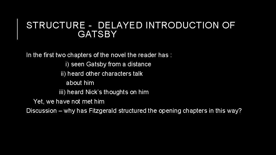 STRUCTURE - DELAYED INTRODUCTION OF GATSBY In the first two chapters of the novel