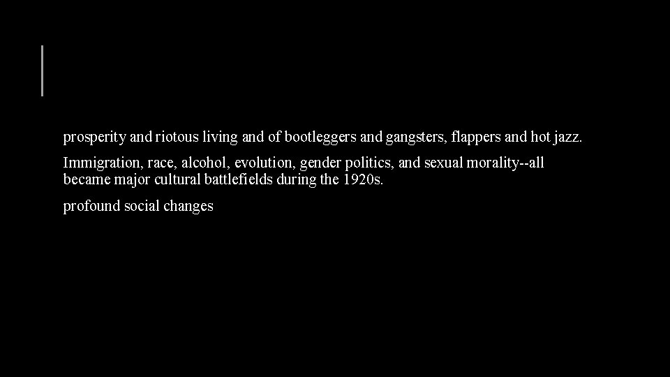 prosperity and riotous living and of bootleggers and gangsters, flappers and hot jazz. Immigration,
