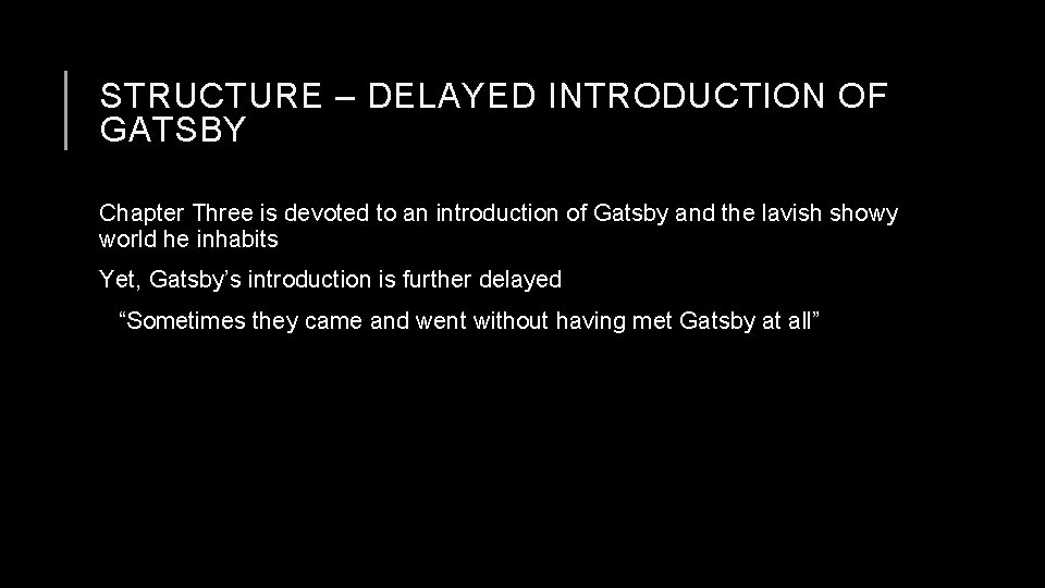 STRUCTURE – DELAYED INTRODUCTION OF GATSBY Chapter Three is devoted to an introduction of
