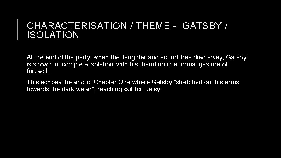 CHARACTERISATION / THEME - GATSBY / ISOLATION At the end of the party, when