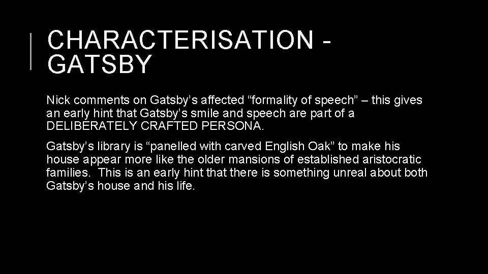 CHARACTERISATION GATSBY Nick comments on Gatsby’s affected “formality of speech” – this gives an