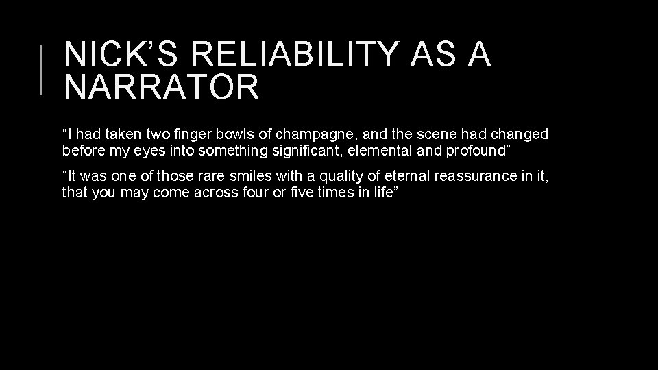 NICK’S RELIABILITY AS A NARRATOR “I had taken two finger bowls of champagne, and