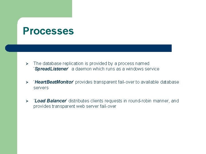 Processes Ø The database replication is provided by a process named ‘Spread. Listener’ a