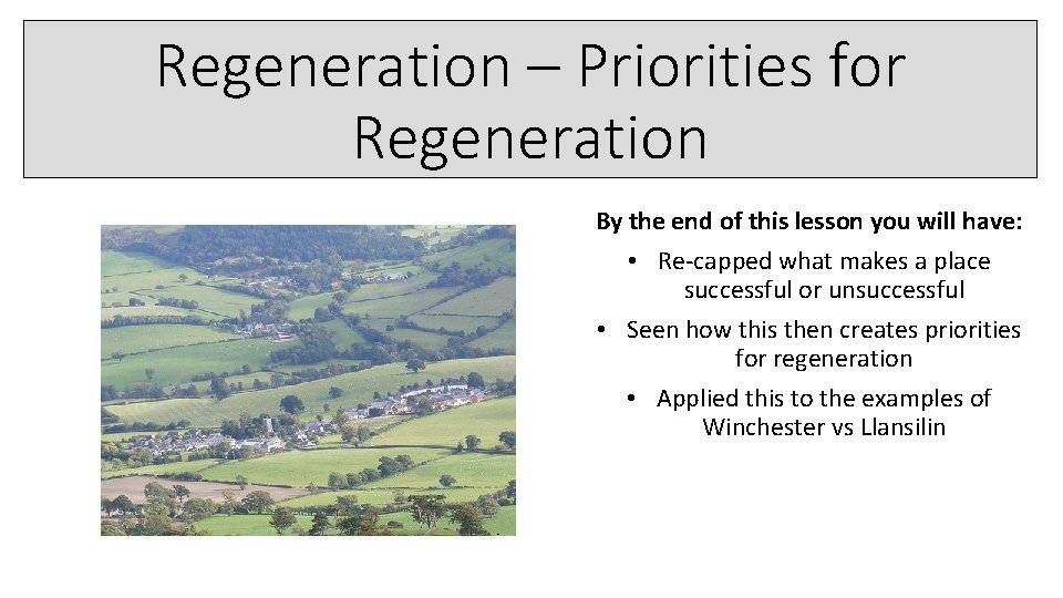 Regeneration – Priorities for Regeneration By the end of this lesson you will have: