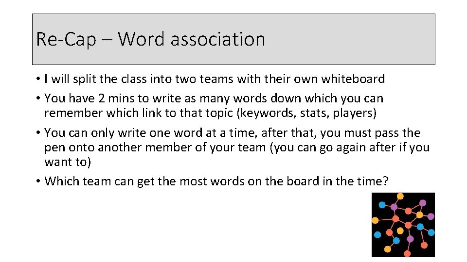 Re-Cap – Word association • I will split the class into two teams with