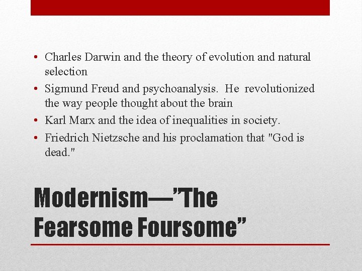  • Charles Darwin and theory of evolution and natural selection • Sigmund Freud