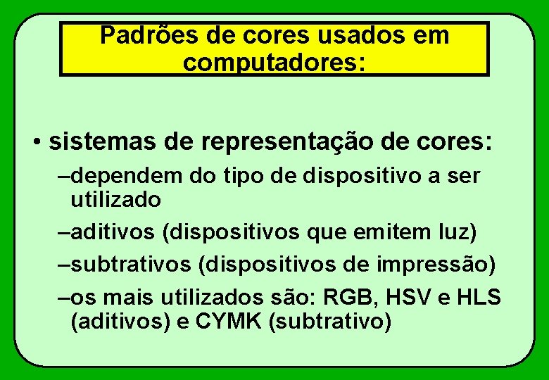 Padrões de cores usados em computadores: • sistemas de representação de cores: –dependem do