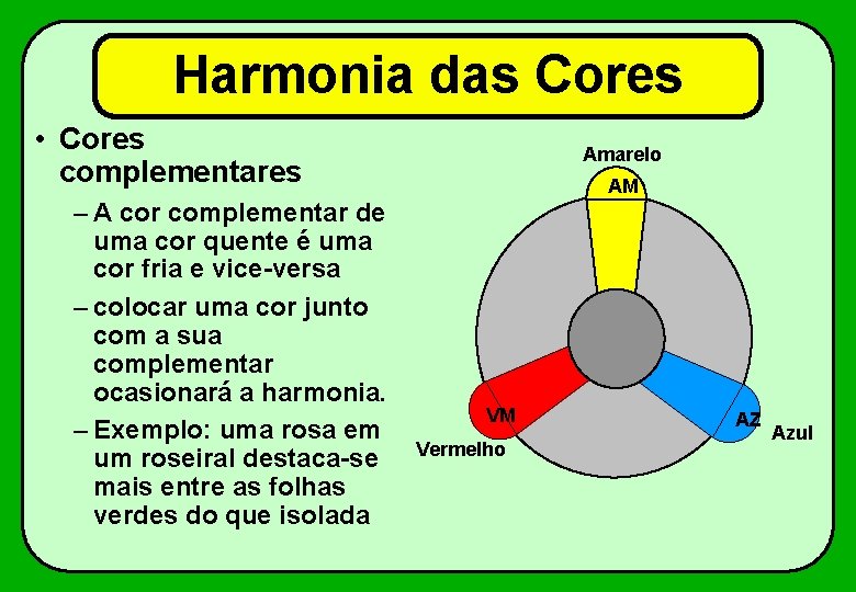 Harmonia das Cores • Cores complementares – A cor complementar de uma cor quente