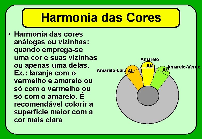Harmonia das Cores • Harmonia das cores análogas ou vizinhas: quando emprega-se uma cor