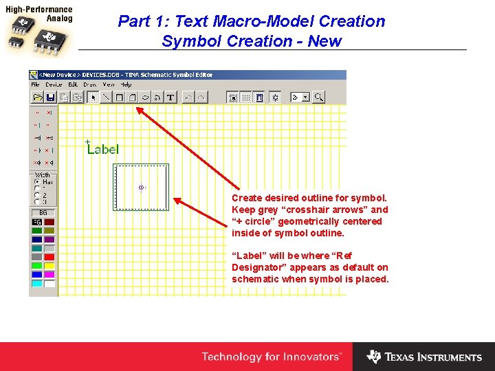 Part 1: Text Macro-Model Creation Symbol Creation - New Create desired outline for symbol.
