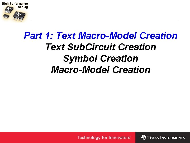 Part 1: Text Macro-Model Creation Text Sub. Circuit Creation Symbol Creation Macro-Model Creation 