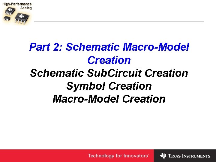 Part 2: Schematic Macro-Model Creation Schematic Sub. Circuit Creation Symbol Creation Macro-Model Creation 