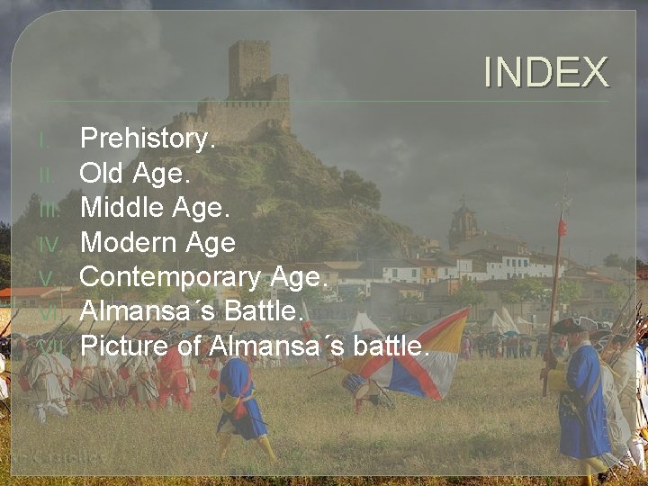 INDEX I. III. IV. V. VII. Prehistory. Old Age. Middle Age. Modern Age Contemporary