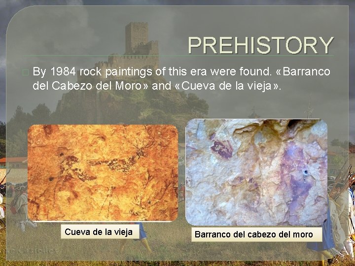 PREHISTORY � By 1984 rock paintings of this era were found. «Barranco del Cabezo