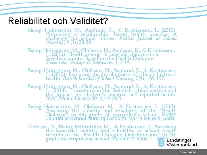 Reliabilitet och Validitet? Rising Holmström, M. , Asplund, K. , & Kristiansen, L. (2013).