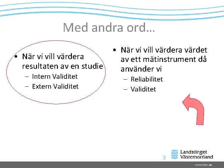 Med andra ord… • När vi vill värdera resultaten av en studie – Intern