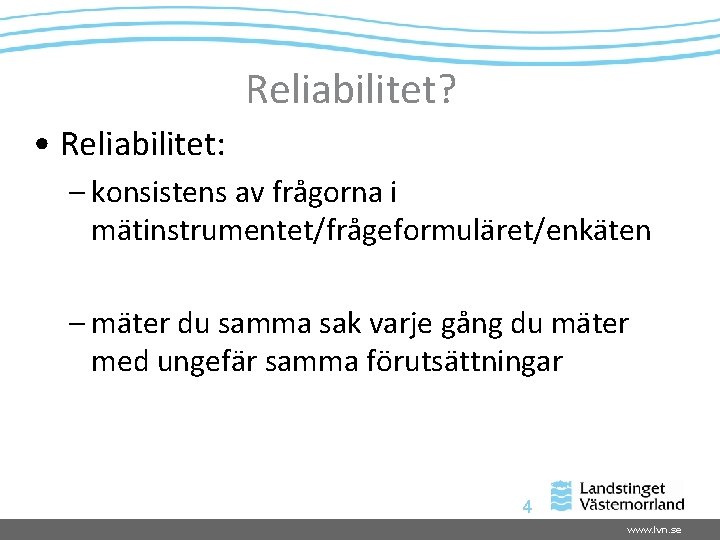 Reliabilitet? • Reliabilitet: – konsistens av frågorna i mätinstrumentet/frågeformuläret/enkäten – mäter du samma sak