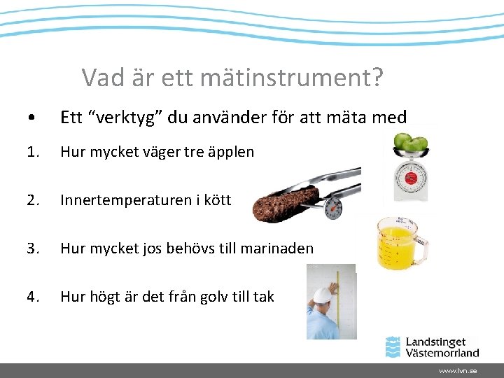 Vad är ett mätinstrument? • Ett “verktyg” du använder för att mäta med 1.